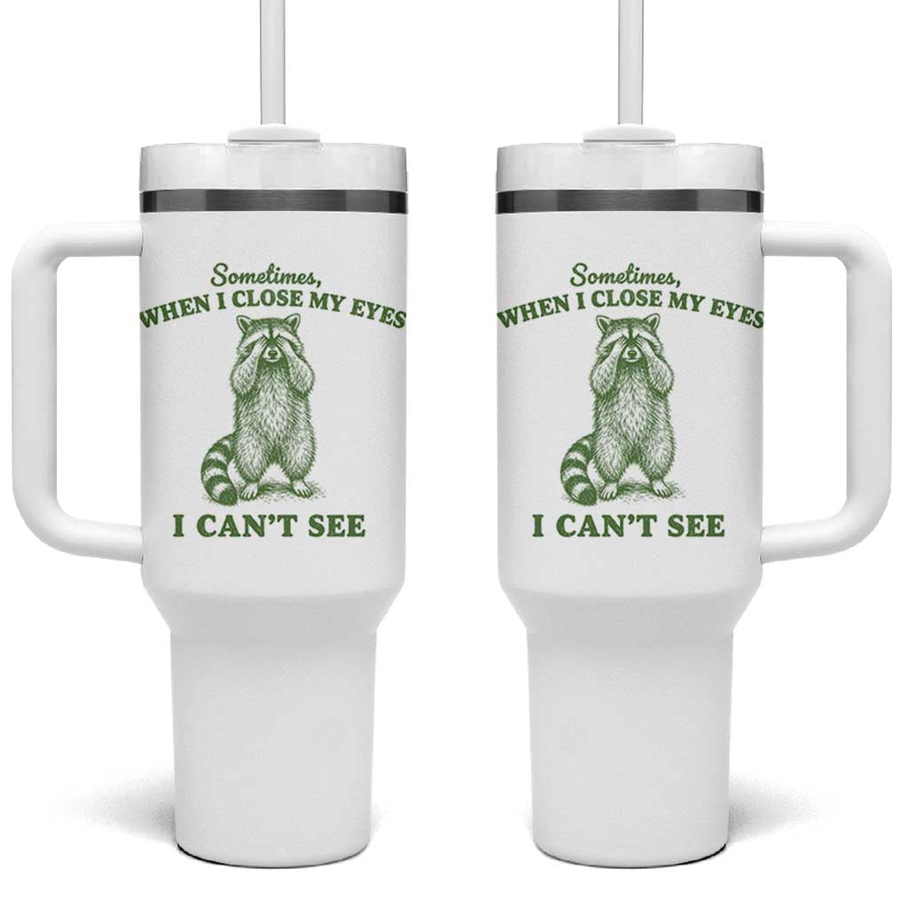 Funny Raccoon Meme Tumbler With Handle Sometimes When I Close My Eyes I Cant See Vintage Trash Panda