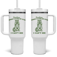 Funny Raccoon Meme Tumbler With Handle Sometimes When I Close My Eyes I Cant See Vintage Trash Panda
