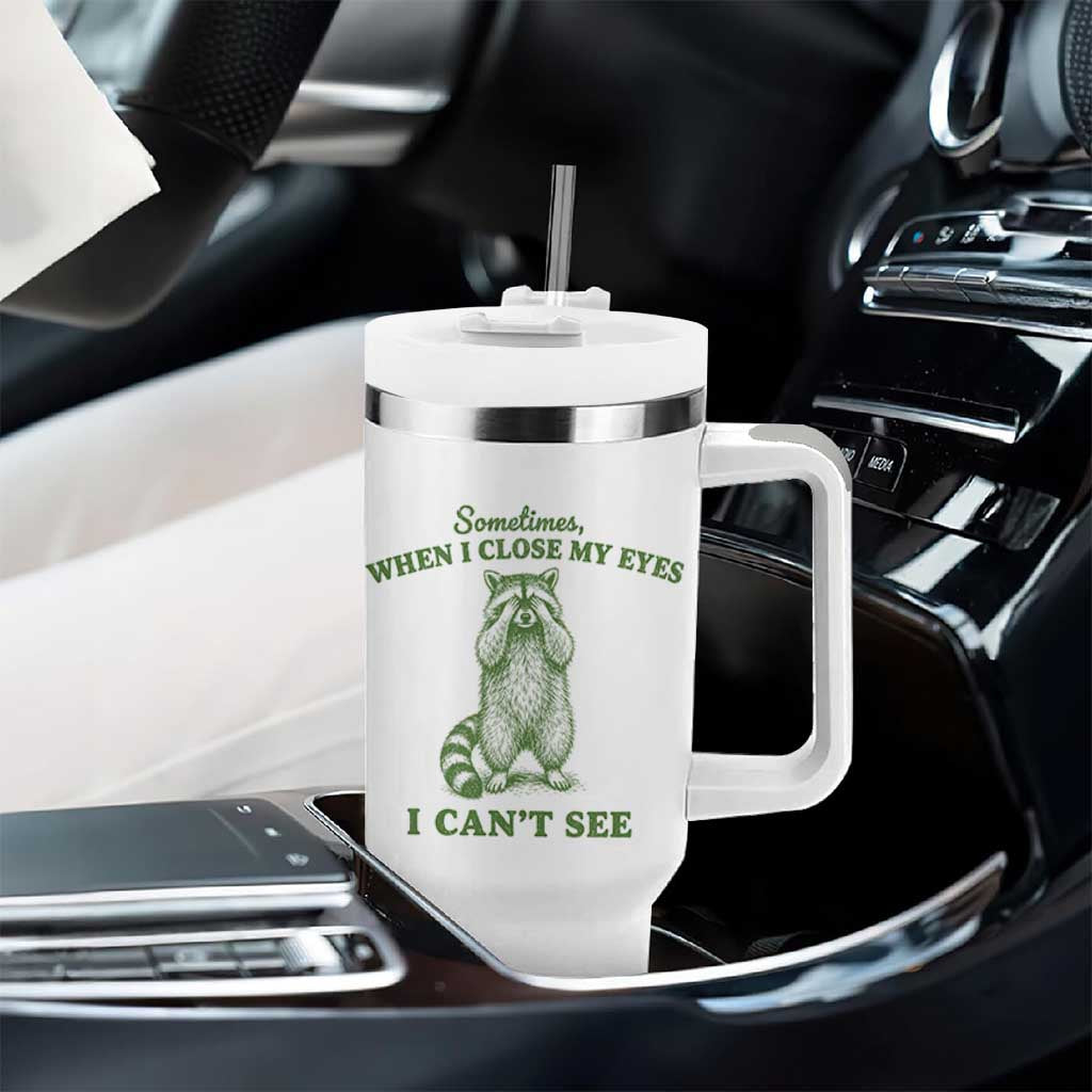 Funny Raccoon Meme Tumbler With Handle Sometimes When I Close My Eyes I Cant See Vintage Trash Panda