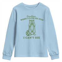Funny Raccoon Meme Youth Sweatshirt Sometimes When I Close My Eyes I Cant See Vintage Trash Panda