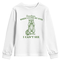Funny Raccoon Meme Youth Sweatshirt Sometimes When I Close My Eyes I Cant See Vintage Trash Panda