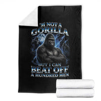 Im Not A Gorilla But I Can Beat Off A 100 Men Throw Blanket Funny Quotes