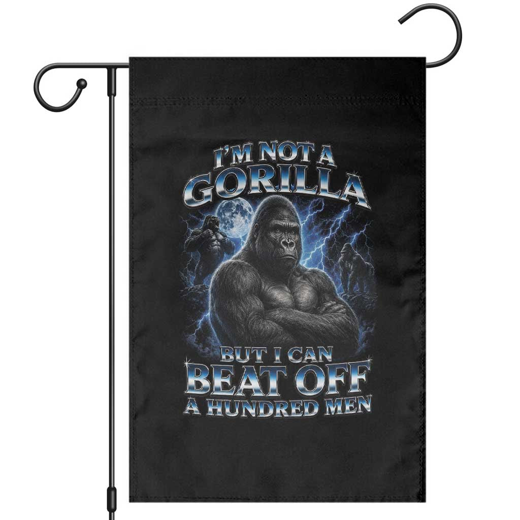 Im Not A Gorilla But I Can Beat Off A 100 Men Garden Flag Funny Quotes