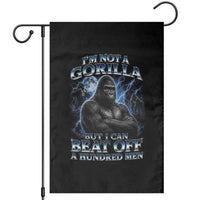 Im Not A Gorilla But I Can Beat Off A 100 Men Garden Flag Funny Quotes