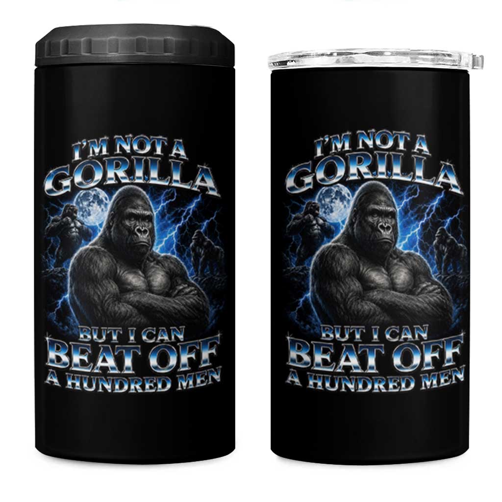 Im Not A Gorilla But I Can Beat Off A 100 Men 4 in 1 Can Cooler Tumbler Funny Quotes