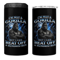 Im Not A Gorilla But I Can Beat Off A 100 Men 4 in 1 Can Cooler Tumbler Funny Quotes