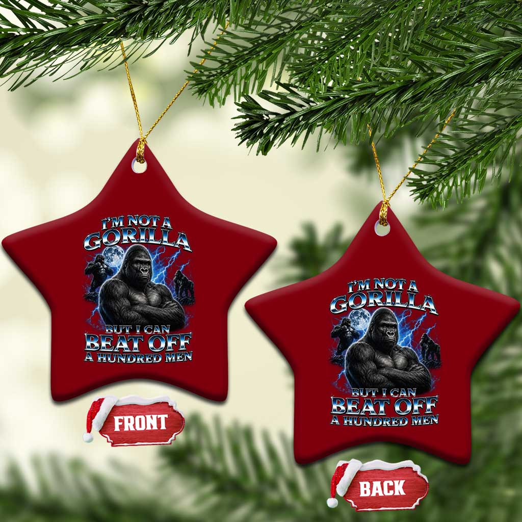 Im Not A Gorilla But I Can Beat Off A 100 Men Ceramic Ornament Funny Quotes