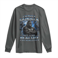 Im Not A Gorilla But I Can Beat Off A 100 Men Long Sleeve Shirt Funny Quotes