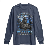 Im Not A Gorilla But I Can Beat Off A 100 Men Long Sleeve Shirt Funny Quotes