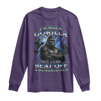 Im Not A Gorilla But I Can Beat Off A 100 Men Long Sleeve Shirt Funny Quotes