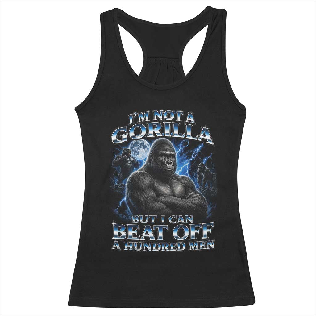 Im Not A Gorilla But I Can Beat Off A 100 Men Racerback Tank Top Funny Quotes