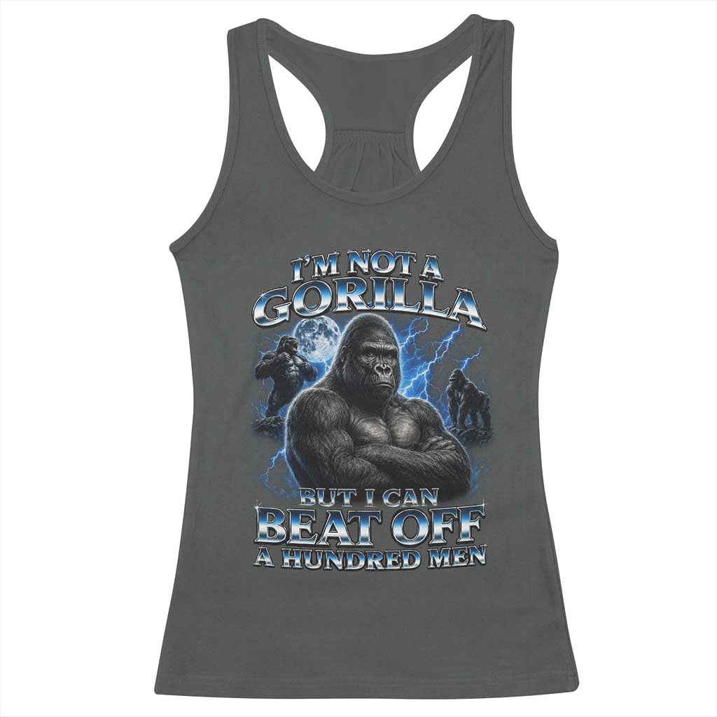 Im Not A Gorilla But I Can Beat Off A 100 Men Racerback Tank Top Funny Quotes