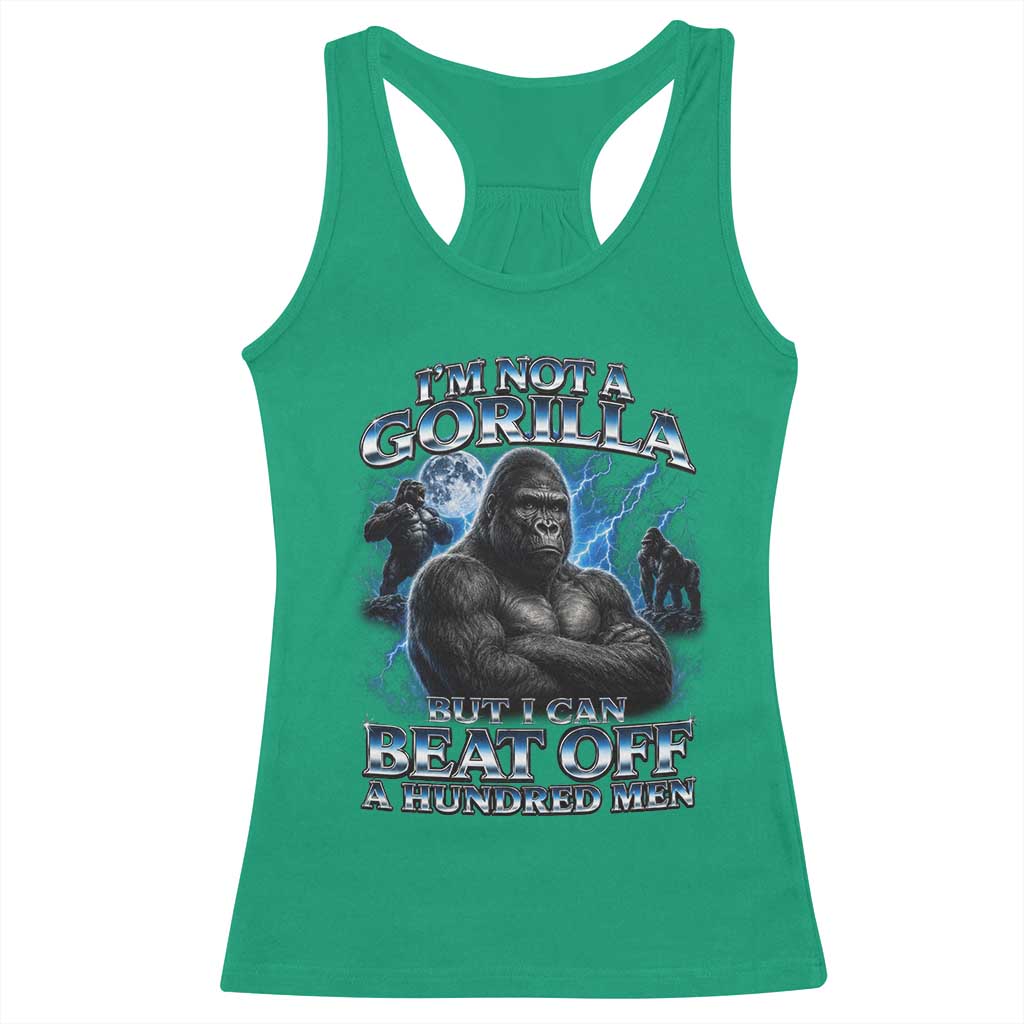 Im Not A Gorilla But I Can Beat Off A 100 Men Racerback Tank Top Funny Quotes