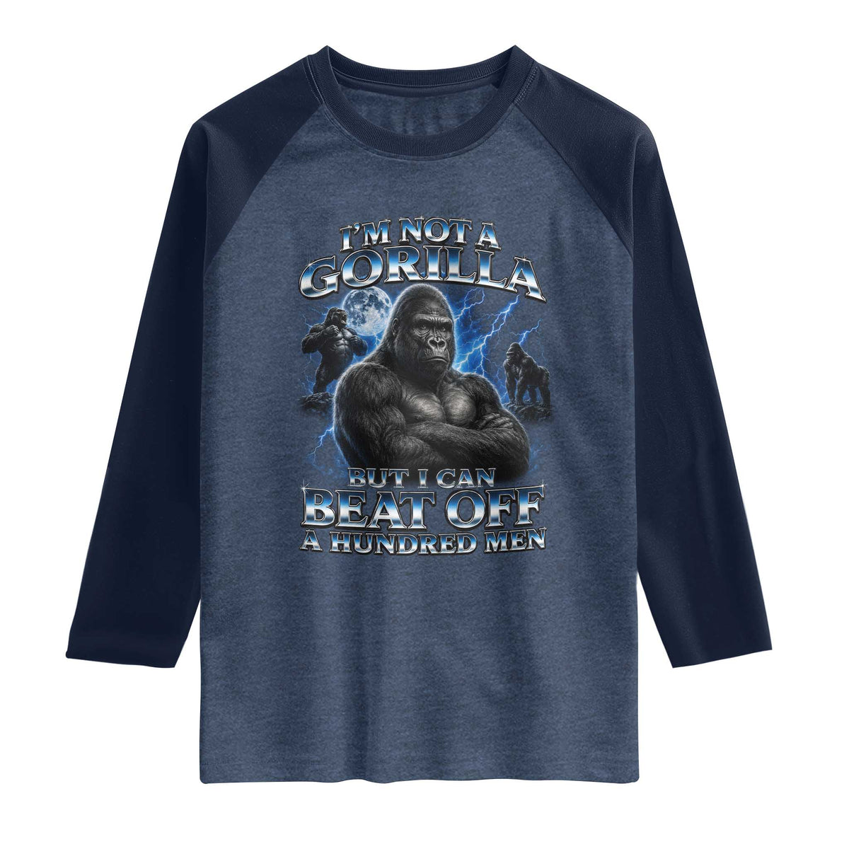 Im Not A Gorilla But I Can Beat Off A 100 Men Raglan Shirt Funny Quotes