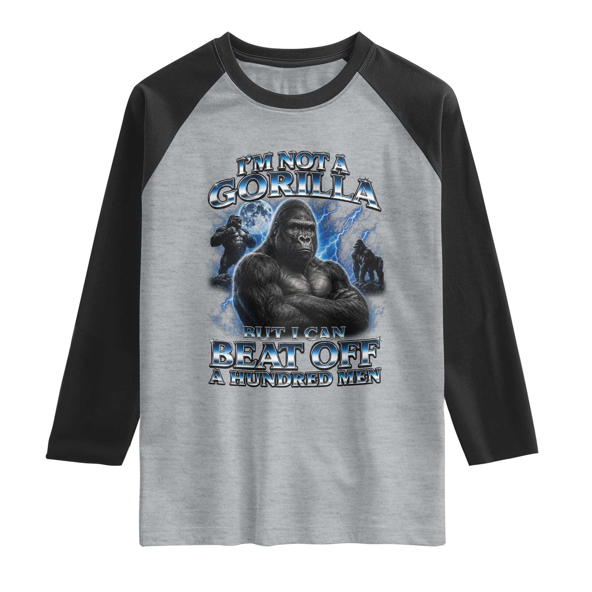 Im Not A Gorilla But I Can Beat Off A 100 Men Raglan Shirt Funny Quotes