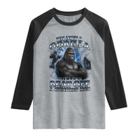 Im Not A Gorilla But I Can Beat Off A 100 Men Raglan Shirt Funny Quotes