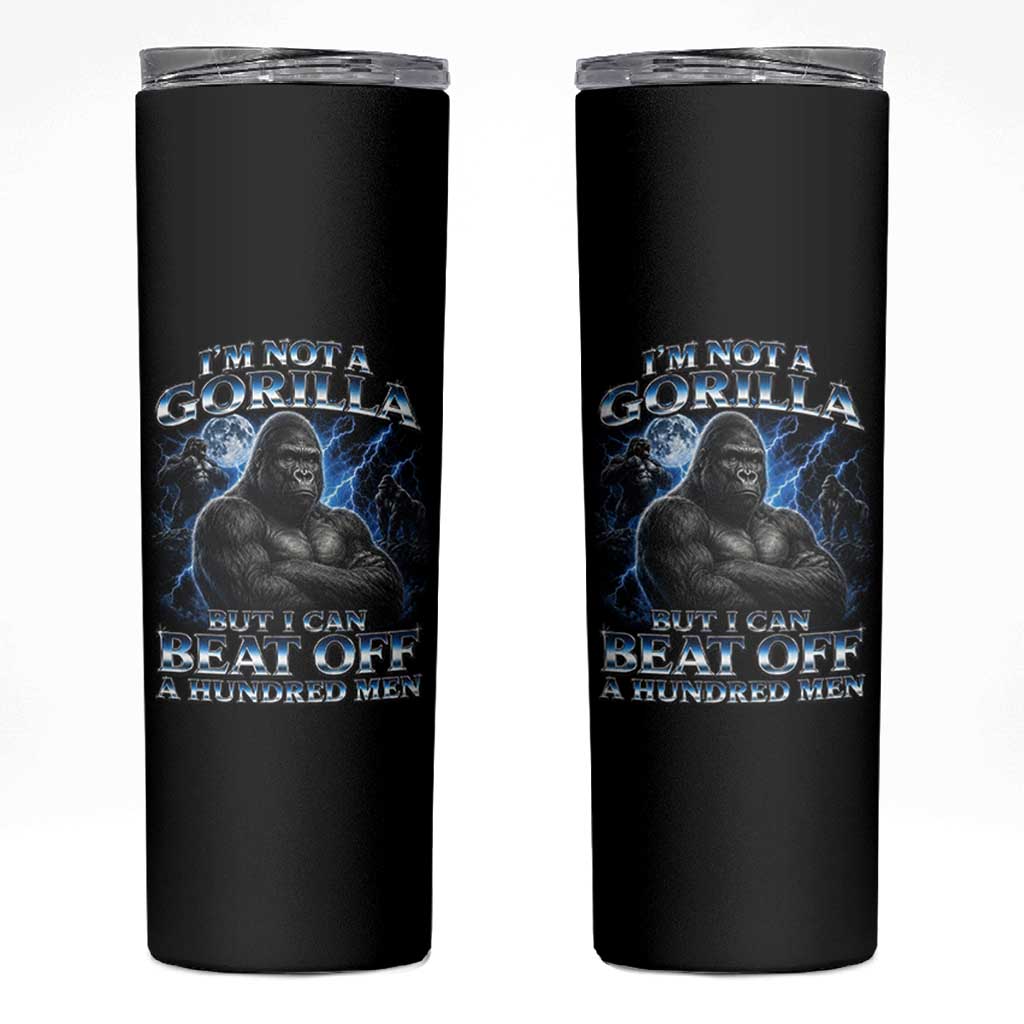 Im Not A Gorilla But I Can Beat Off A 100 Men Skinny Tumbler Funny Quotes
