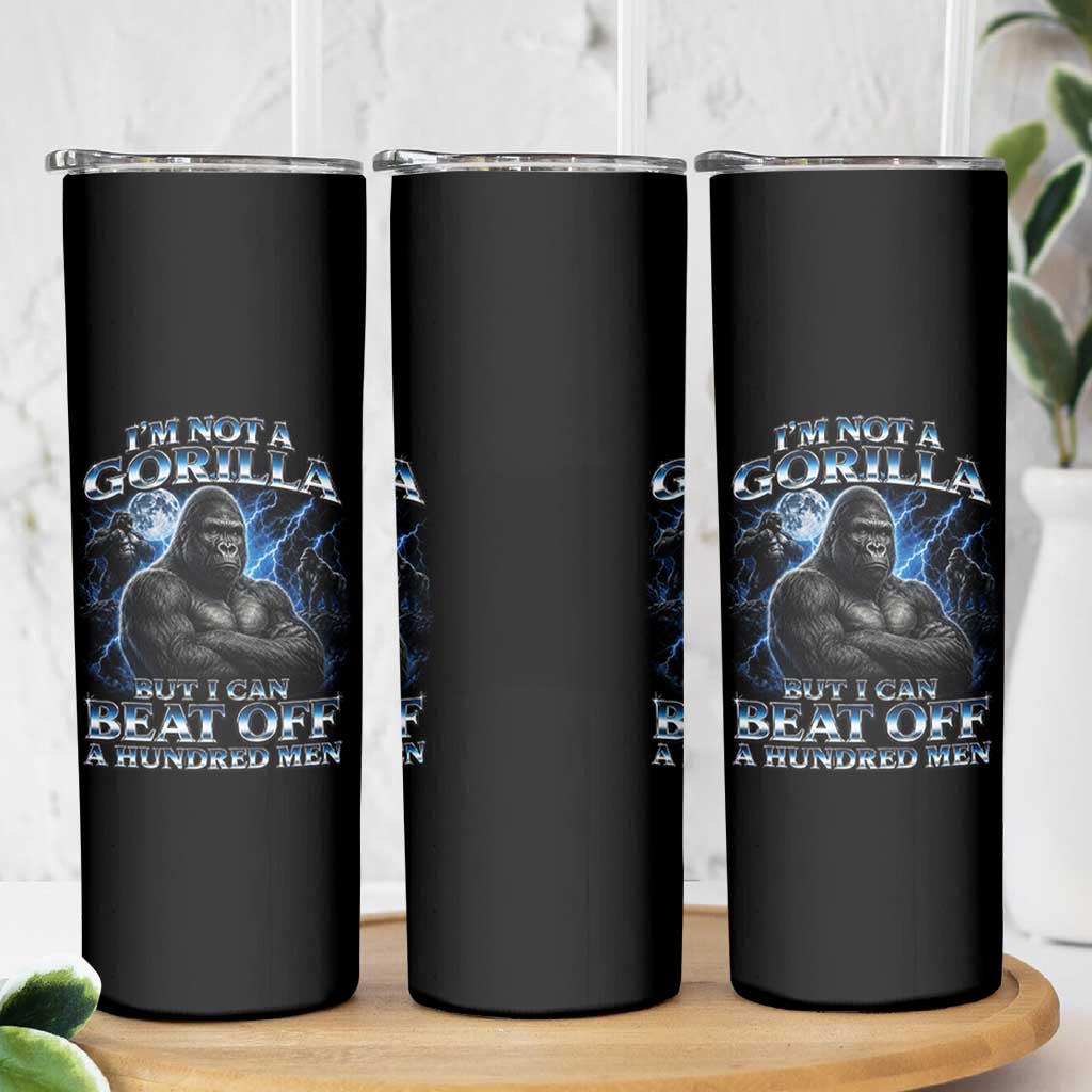 Im Not A Gorilla But I Can Beat Off A 100 Men Skinny Tumbler Funny Quotes