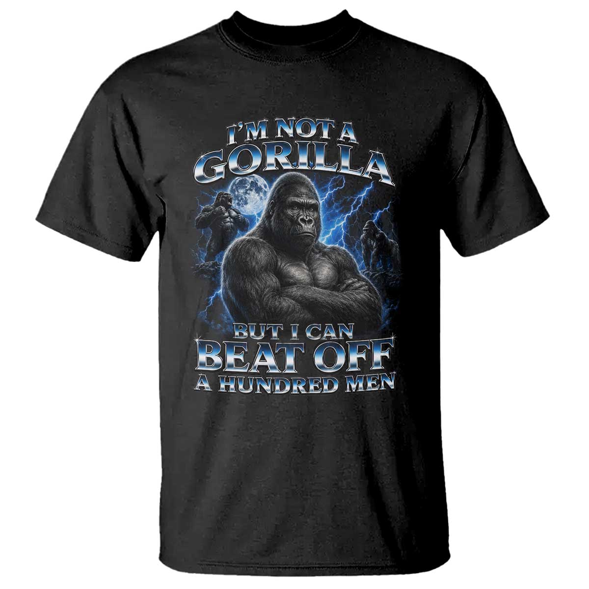 Im Not A Gorilla But I Can Beat Off A 100 Men T Shirt Funny Quotes