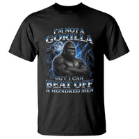 Im Not A Gorilla But I Can Beat Off A 100 Men T Shirt Funny Quotes