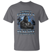 Im Not A Gorilla But I Can Beat Off A 100 Men T Shirt Funny Quotes