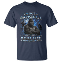 Im Not A Gorilla But I Can Beat Off A 100 Men T Shirt Funny Quotes