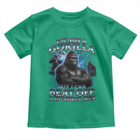 Im Not A Gorilla But I Can Beat Off A 100 Men Toddler T Shirt Funny Quotes