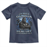 Im Not A Gorilla But I Can Beat Off A 100 Men Toddler T Shirt Funny Quotes