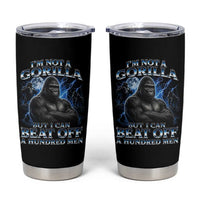 Im Not A Gorilla But I Can Beat Off A 100 Men Tumbler Cup Funny Quotes