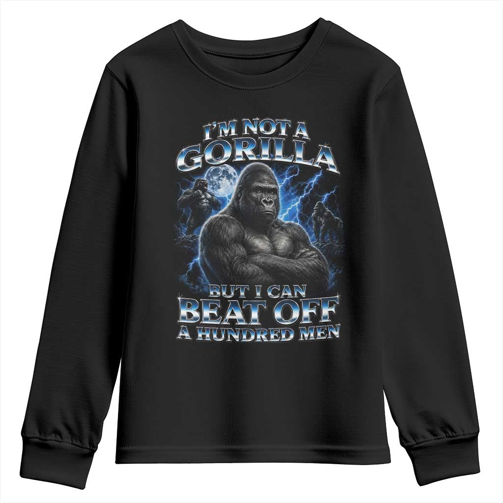 Im Not A Gorilla But I Can Beat Off A 100 Men Youth Sweatshirt Funny Quotes