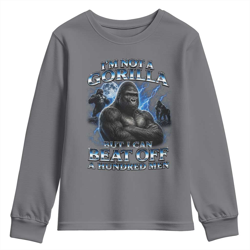 Im Not A Gorilla But I Can Beat Off A 100 Men Youth Sweatshirt Funny Quotes