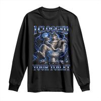 I Clogged Your Toilet Alpha Wolf Meme Long Sleeve Shirt Funny Unhinged Stupid Brainrot