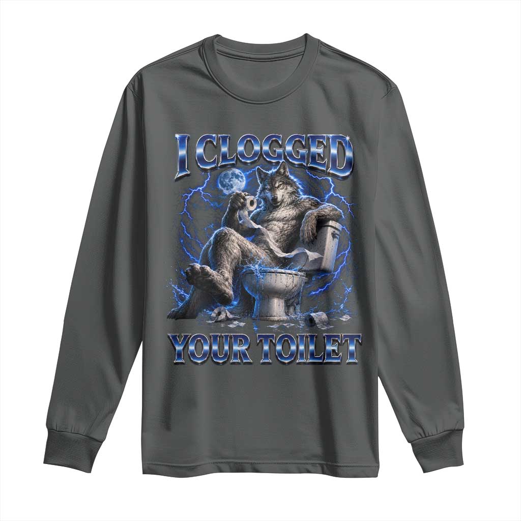 I Clogged Your Toilet Alpha Wolf Meme Long Sleeve Shirt Funny Unhinged Stupid Brainrot