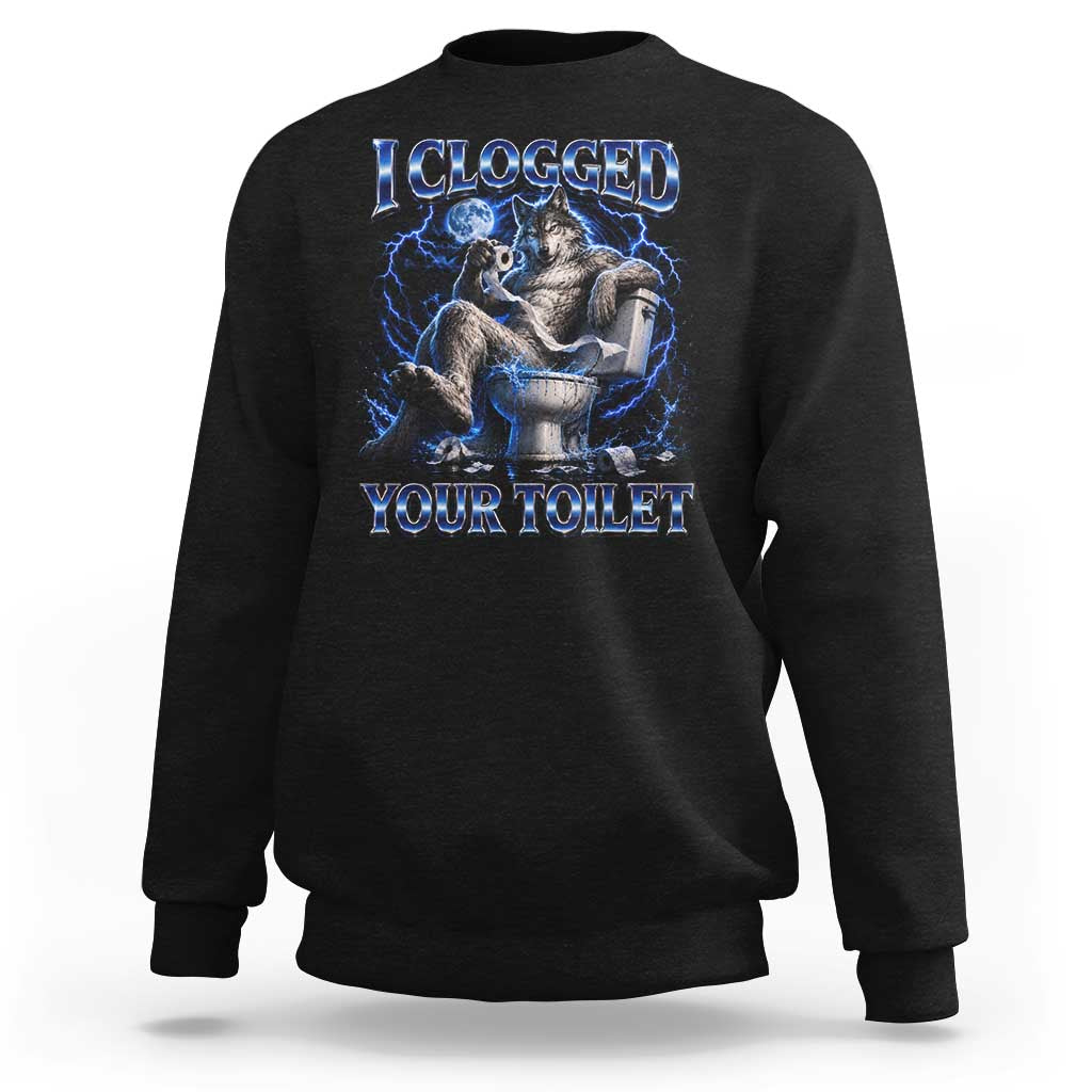 I Clogged Your Toilet Alpha Wolf Meme Sweatshirt Funny Unhinged Stupid Brainrot