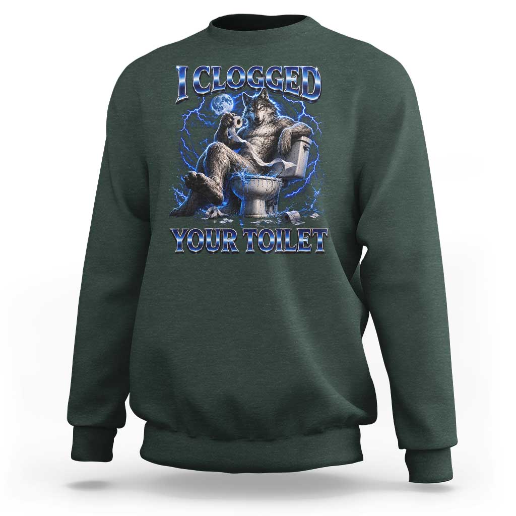 I Clogged Your Toilet Alpha Wolf Meme Sweatshirt Funny Unhinged Stupid Brainrot