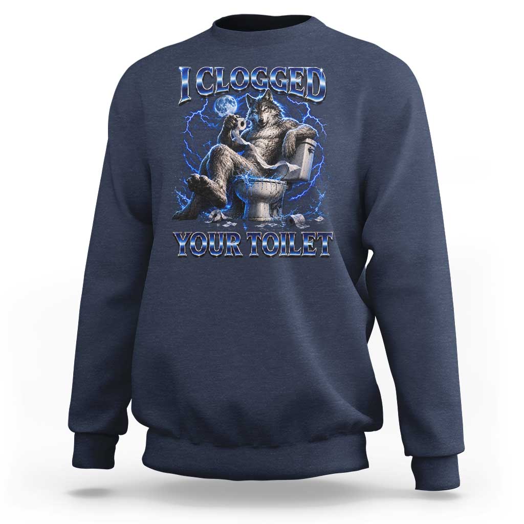 I Clogged Your Toilet Alpha Wolf Meme Sweatshirt Funny Unhinged Stupid Brainrot