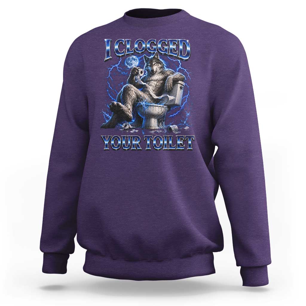 I Clogged Your Toilet Alpha Wolf Meme Sweatshirt Funny Unhinged Stupid Brainrot