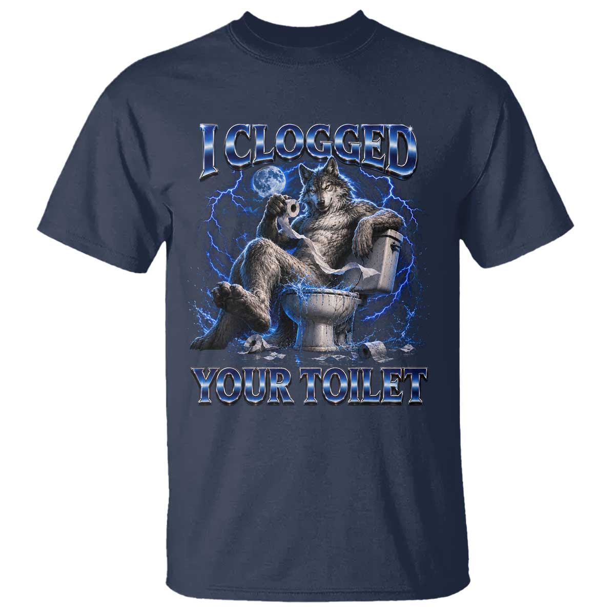 I Clogged Your Toilet Alpha Wolf Meme T Shirt Funny Unhinged Stupid Brainrot