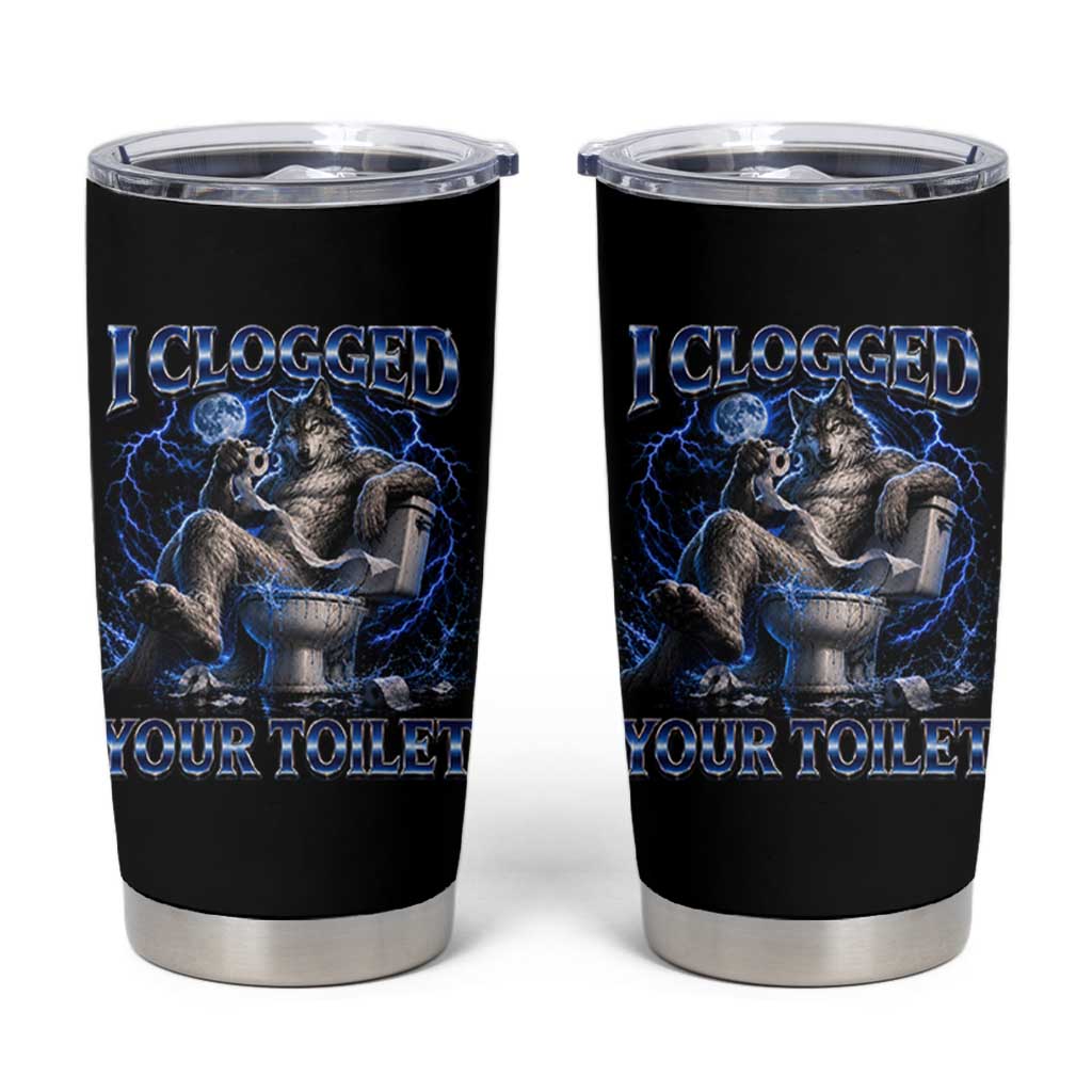 I Clogged Your Toilet Alpha Wolf Meme Tumbler Cup Funny Unhinged Stupid Brainrot