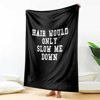 Hair Would Only Slow Me Down Throw Blanket Bald Humor Birthday Husband Dad Grandpa