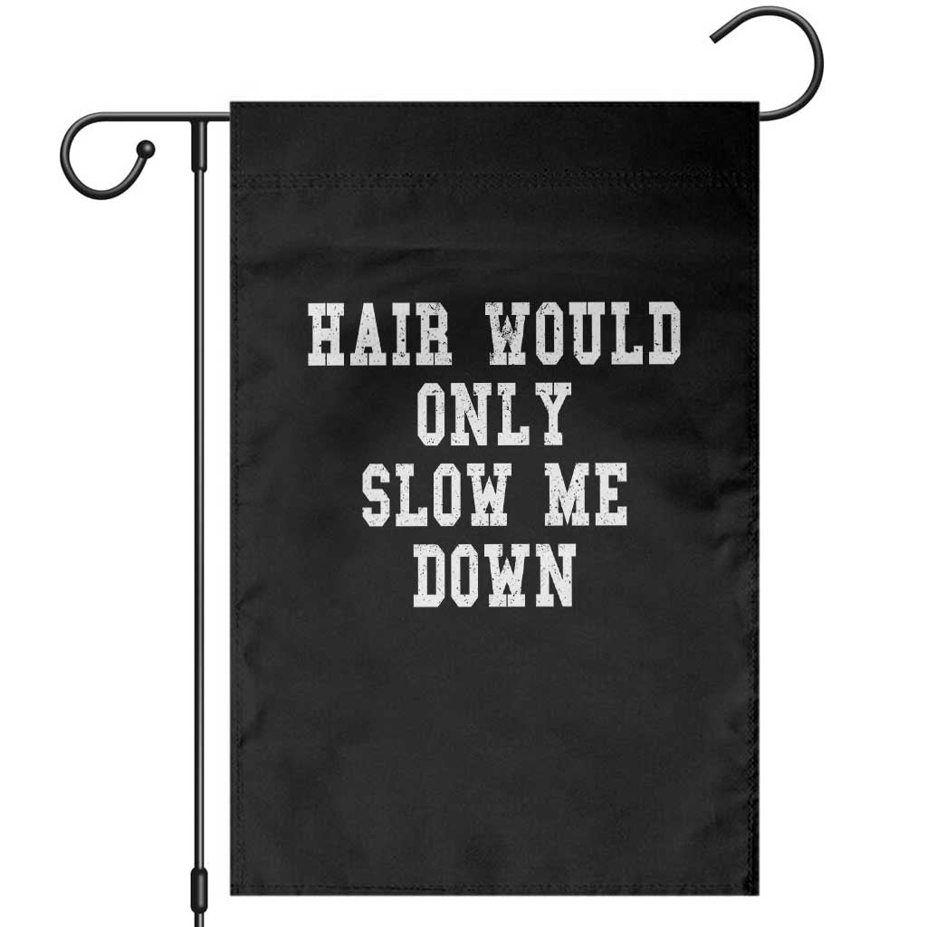 Hair Would Only Slow Me Down Garden Flag Bald Humor Birthday Husband Dad Grandpa