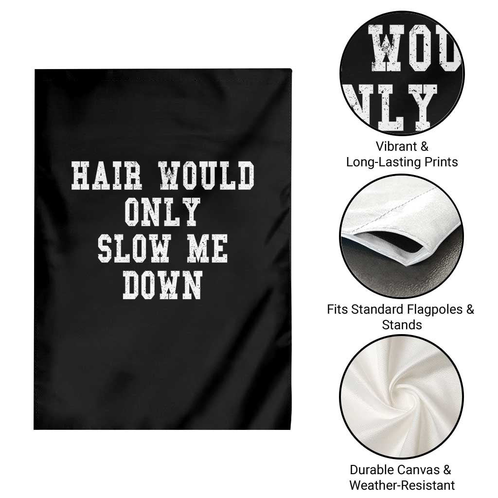 Hair Would Only Slow Me Down Garden Flag Bald Humor Birthday Husband Dad Grandpa