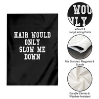Hair Would Only Slow Me Down Garden Flag Bald Humor Birthday Husband Dad Grandpa