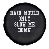 Hair Would Only Slow Me Down Spare Tire Cover Bald Humor Birthday Husband Dad Grandpa