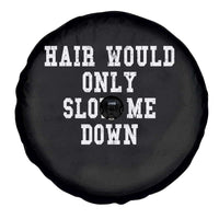 Hair Would Only Slow Me Down Spare Tire Cover Bald Humor Birthday Husband Dad Grandpa