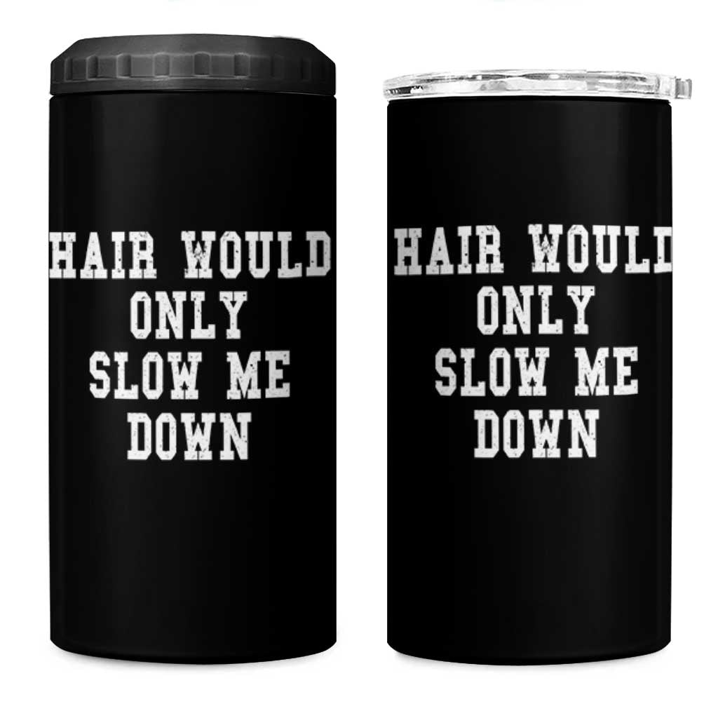Hair Would Only Slow Me Down 4 in 1 Can Cooler Tumbler Bald Humor Birthday Husband Dad Grandpa