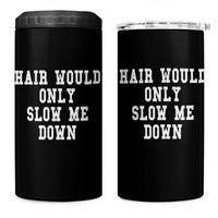 Hair Would Only Slow Me Down 4 in 1 Can Cooler Tumbler Bald Humor Birthday Husband Dad Grandpa