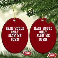 Hair Would Only Slow Me Down Ceramic Ornament Bald Humor Birthday Husband Dad Grandpa