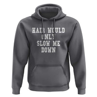 Hair Would Only Slow Me Down Hoodie Bald Humor Birthday Husband Dad Grandpa