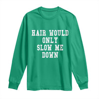 Hair Would Only Slow Me Down Long Sleeve Shirt Bald Humor Birthday Husband Dad Grandpa